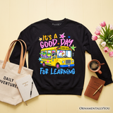 Its A Good Day For Learning Sweatshirt