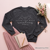 Faith Can Move Mountains Sweatshirt