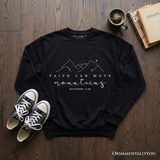 Faith Can Move Mountains Sweatshirt