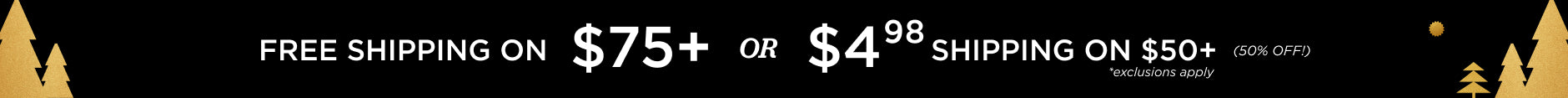 Free Shipping $75+ or $4.98 Shipping on $50