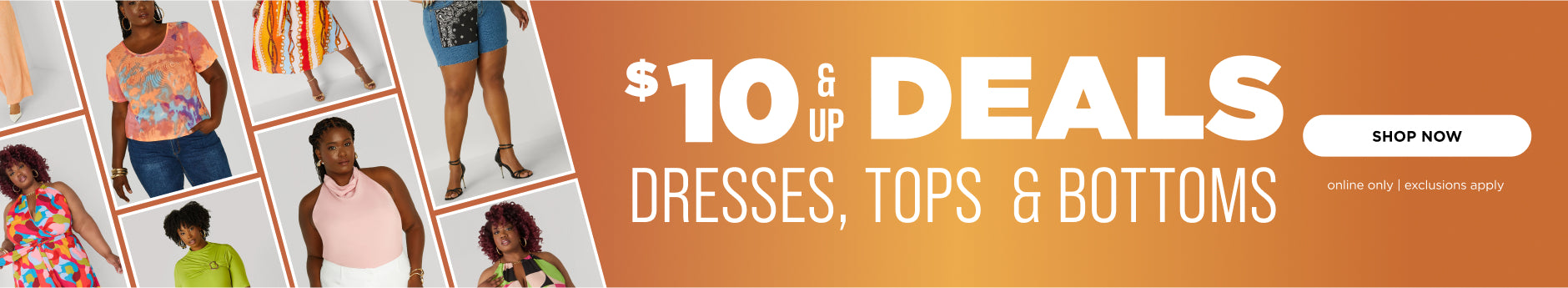 $10 and up  Deals * Dresses, Tops & Bottoms