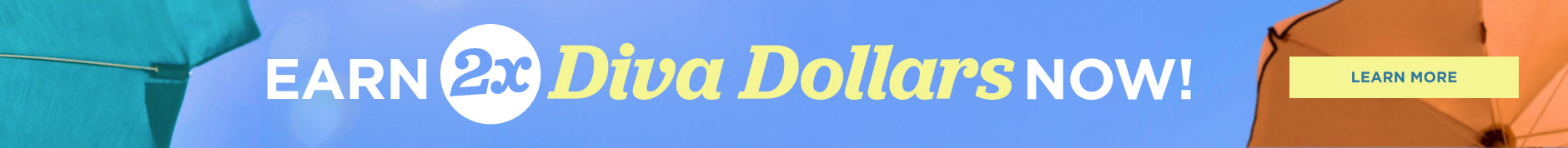 Earn 2X Diva Dollars. Learn more