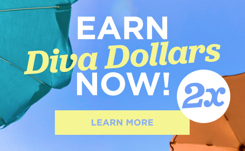 Earn 2X Diva Dollars. Learn more