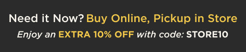 Buy Online, Pickup in Store. Extra 10% off Your Order. Use Code: STORE10