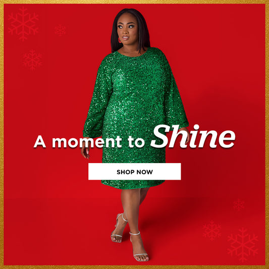 A moment to Shine. Shop Now