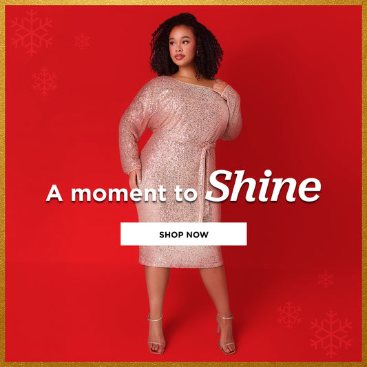 A moment to Shine. Shop Now