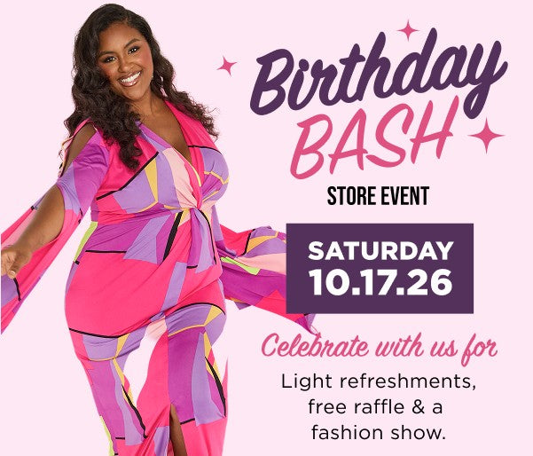 Birthday Bash store event, Saturday 10.17.26. Celebrate with us for light refreshments, a free raffle and a fashion show.