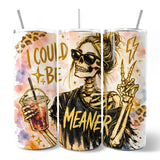 I Could Be Meaner 20oz Tumbler