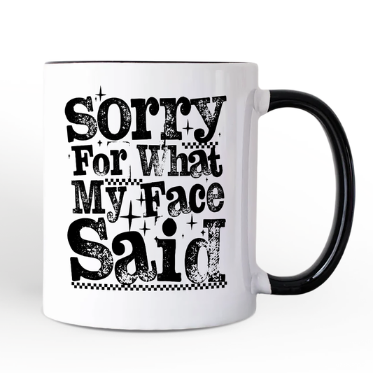 Sorry For What My Face Said Mug