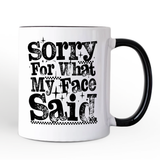 Sorry For What My Face Said Mug