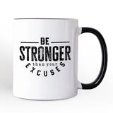 Be Stronger Than Your Excuses Mug