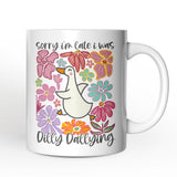 Sorry Im Late I Was Dilly Dallying Mug
