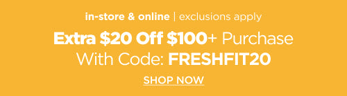 Extra $20 Off $100+ Purchase. Use Code: FRESHFIT20