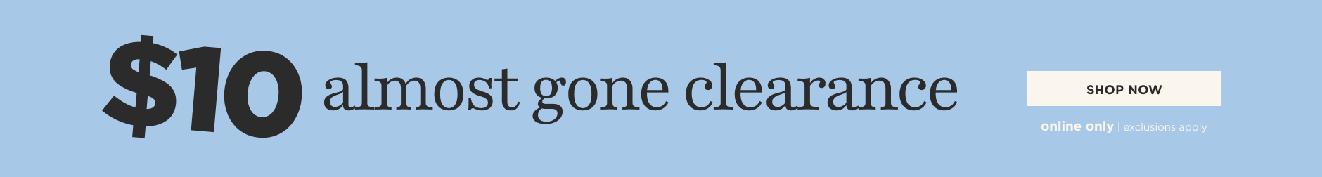 $10 Almost gone Clearance