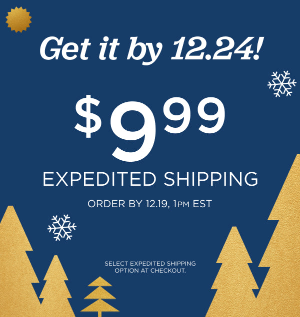 Get Your Order By 12/24! Order By 12/19.   $9.99 Expedited Shipping
