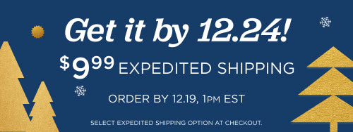 Get your order by 12/24! Order by December 19th with  $9.99 expedited shipping