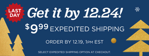 Get your order by 12/24! Order by December 19th with  $9.99 expedited shipping
