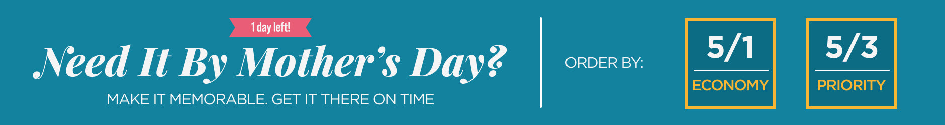 Need it by Mother's Day? Order by 5/1