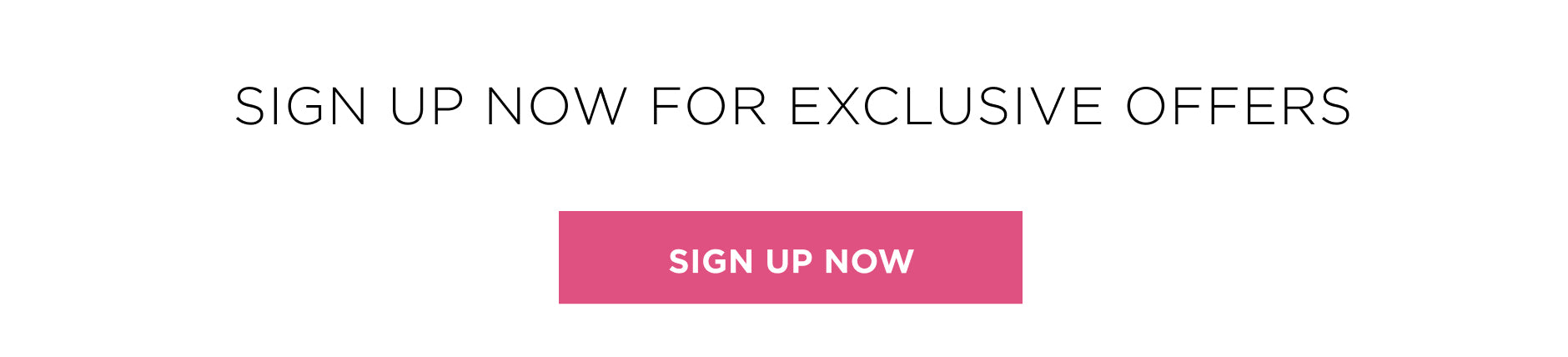 Sign up for exclusive offers. Sign up