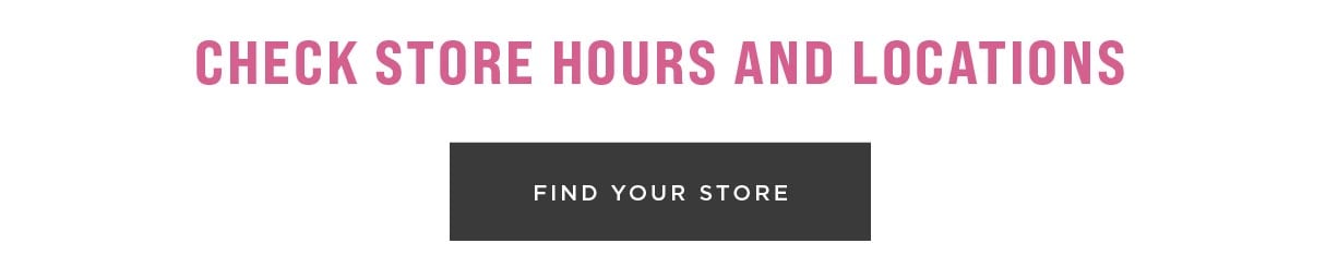 Check Store hours and Locations. Find a store