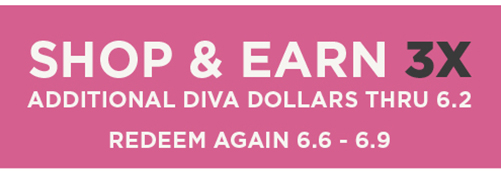 Shop and Earn 3x additional Diva Dollars