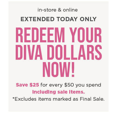 Get $25 Diva Dollars for every $50 you spend